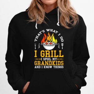 Thats What I Do I Grill I Spoil My Grandkids And I Know Things Hoodie