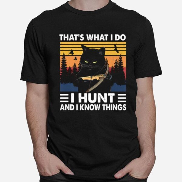 Thats What I Do I Hunt And I Know Things Cat Hunting T-Shirt