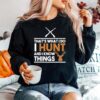 Thats What I Do I Hunt And I Know Things Hunting Sweater