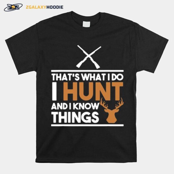 Thats What I Do I Hunt And I Know Things Hunting T-Shirt