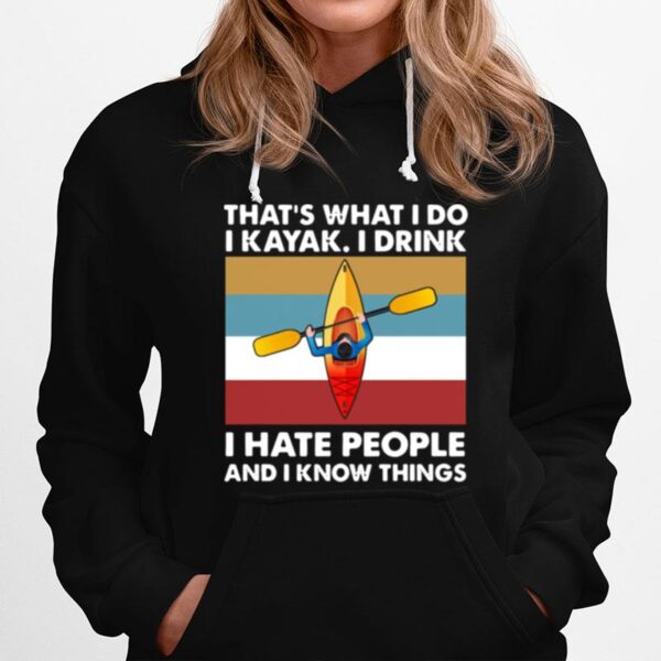 Thats What I Do I Kayak I Drink I Hate People Hoodie