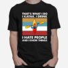 Thats What I Do I Kayak I Drink I Hate People T-Shirt