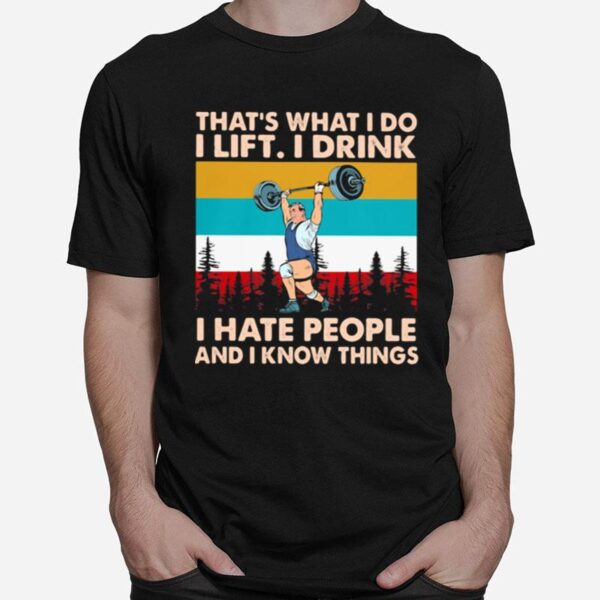 Thats What I Do I Lift I Drink I Hate People And I Know Things Weight Lifting Vintage T-Shirt