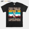 Thats What I Do I Lift I Drink I Hate People And I Know Things Weight Lifting Vintage T-Shirt