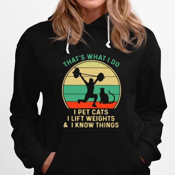 Thats What I Do I Pet Cats I Lift Weights And I Know Things Vintage Hoodie