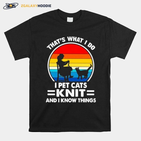 Thats What I Do I Pet Cats Knit And I Know Things Vintage T-Shirt