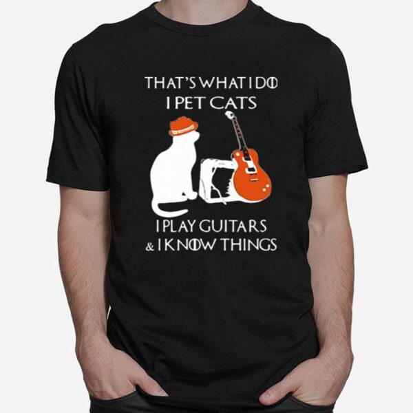 Thats What I Do I Pet Cats Play Guitars And I Know Things Vintage T-Shirt