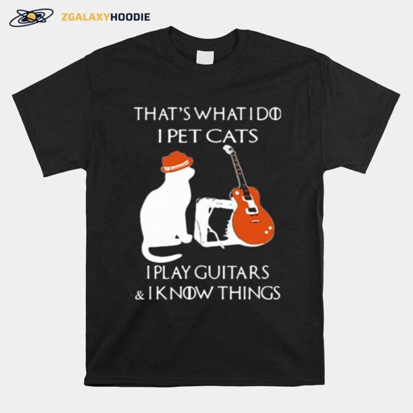 Thats What I Do I Pet Cats Play Guitars And I Know Things Vintage T-Shirt