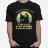 Thats What I Do I Pet Cats Play Pianos And I Know Things Vintage T-Shirt