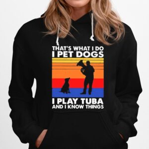 Thats What I Do I Pet Dogs I Play Tuba And I Know Things Vintage Hoodie