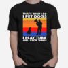 Thats What I Do I Pet Dogs I Play Tuba And I Know Things Vintage T-Shirt