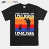 Thats What I Do I Pet Dogs I Play Tuba And I Know Things Vintage T-Shirt