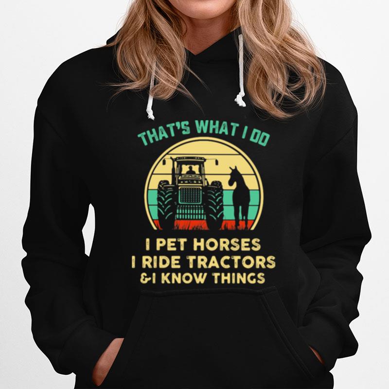 Thats What I Do I Pet Horses I Ride Tractors And I Know Things Vintage Hoodie