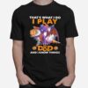 Thats What I Do I Play Dd And I Know Things Toothless T-Shirt