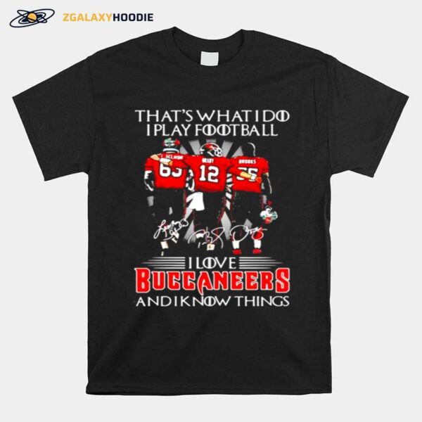 Thats What I Do I Play Football I Love Buccaneers And I Know Things T-Shirt