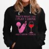 Thats What I Do I Play I Drink And I Know Things Hoodie