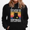 Thats What I Do I Play Softball And I Know Things Cat Vintage Hoodie