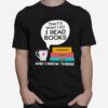 Thats What I Do I Read Books And I Know Things T-Shirt