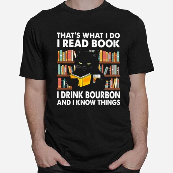 Thats What I Do I Read Books I Drink Bourbon I Know Things Black Cat T-Shirt