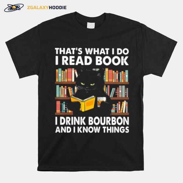 Thats What I Do I Read Books I Drink Bourbon I Know Things Black Cat T-Shirt
