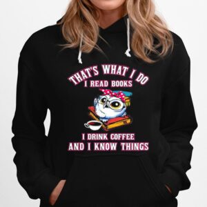 Thats What I Do I Read Books I Drink Coffee And I Know Things Owl Hoodie