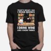 Thats What I Do I Read Books I Drink Wine And I Know Things Black Cat T-Shirt