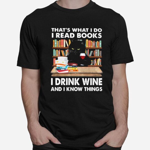 Thats What I Do I Read Books I Drink Wine And I Know Things Black Cat T-Shirt