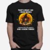 Thats What I Do I Read Books I Unleash The Flying Monkeys And I Know Things T-Shirt