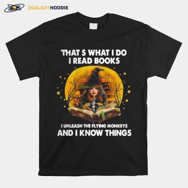 Thats What I Do I Read Books I Unleash The Flying Monkeys T-Shirt