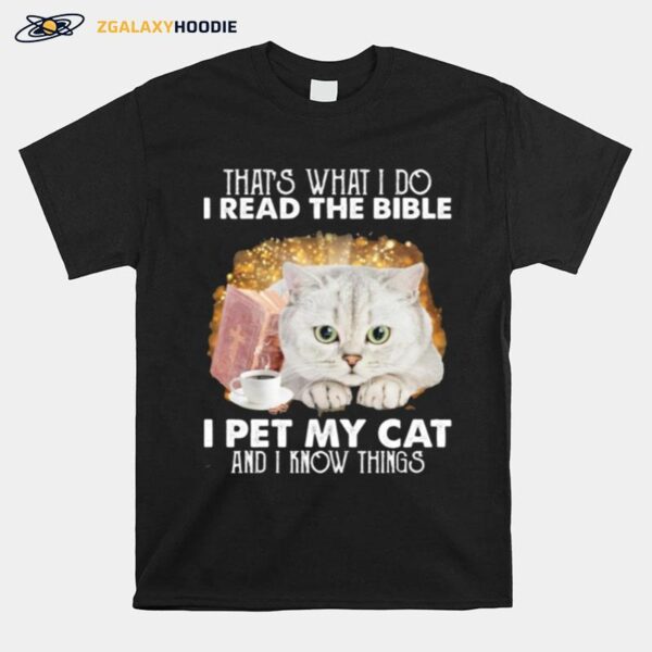 Thats What I Do I Read The Bible I Pet My Cat And I Know Things T-Shirt