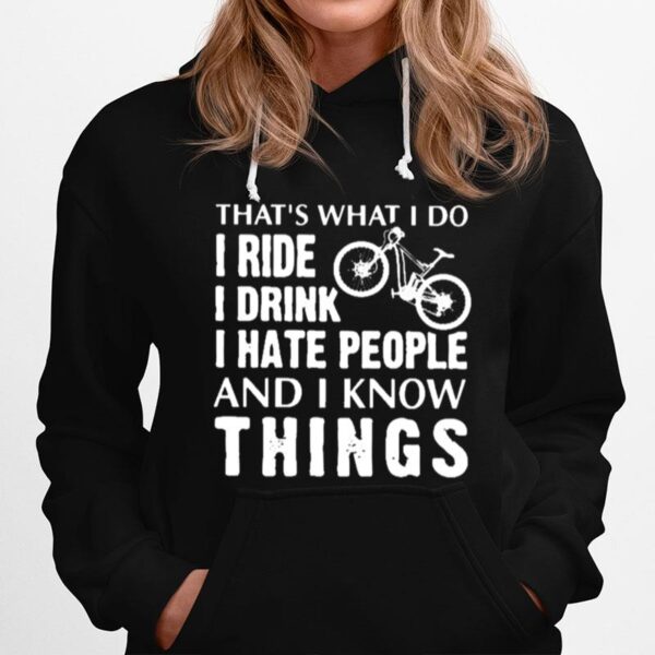 Thats What I Do I Ride I Drink I Hate People And I Know Things Hoodie