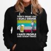 Thats What I Do I Run I Drink I Hate People And I Know Things Vintage Hoodie