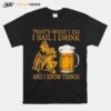 Thats What I Do I Sail I Drink Beer And I Know Things T-Shirt