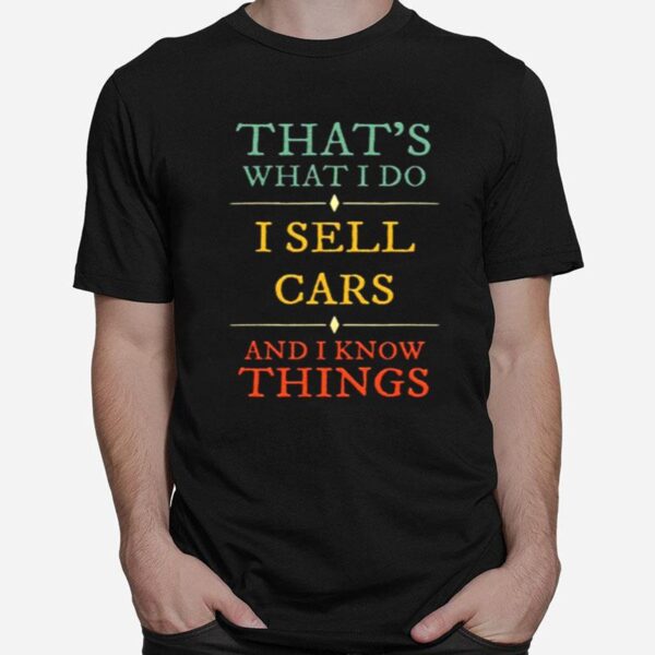 Thats What I Do I Sell Cars I Know Things Vintage T-Shirt