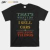 Thats What I Do I Sell Cars I Know Things Vintage T-Shirt