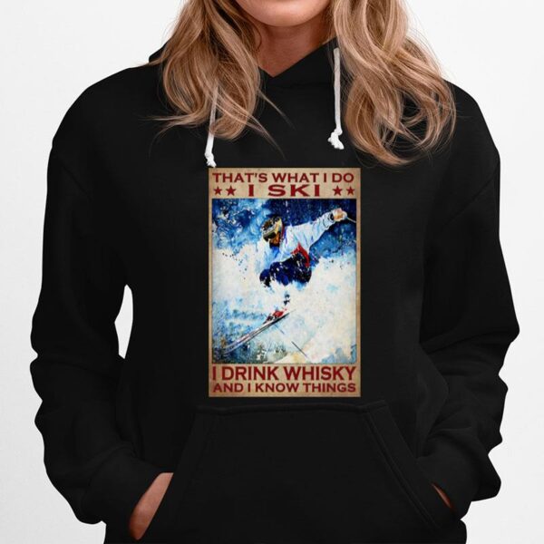 Thats What I Do I Ski I Drink Whisky And I Know Things Hoodie