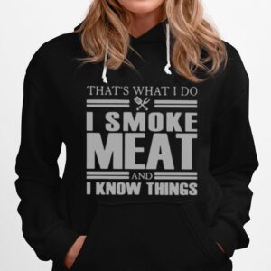 Thats What I Do I Smoke Meat And I Know Things Hoodie