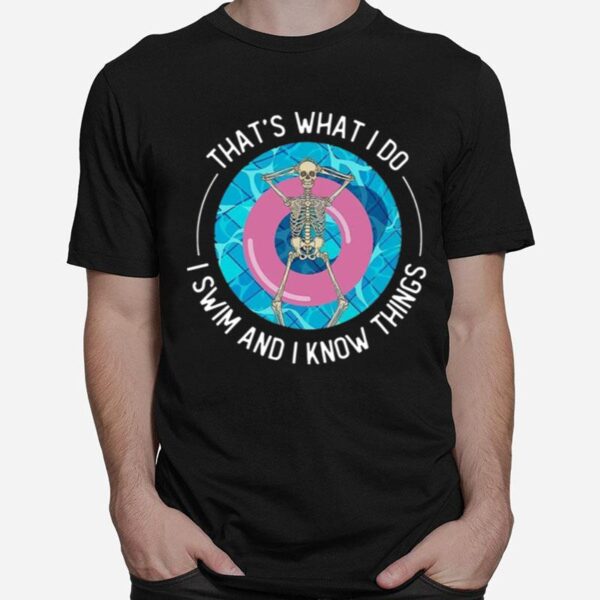 Thats What I Do I Swim And I Know Things T-Shirt