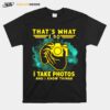 Thats What I Do I Take Photos And I Know Things T-Shirt