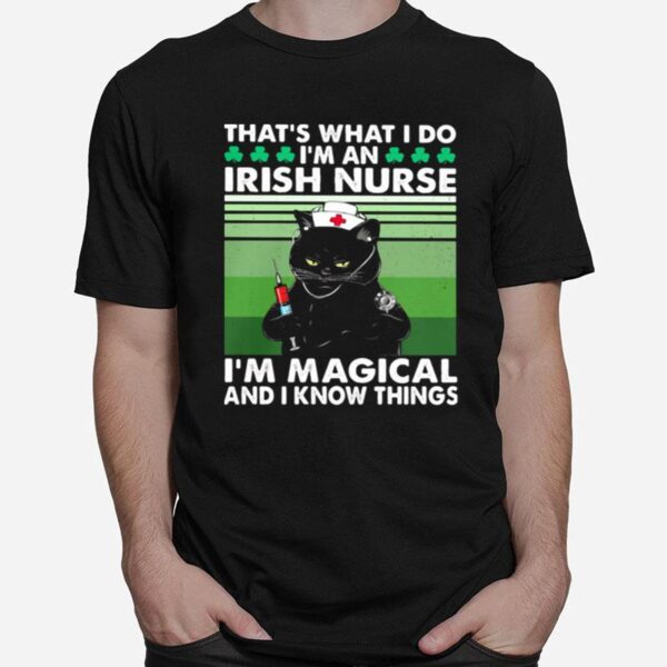 Thats What I Do Im An Irish Nurse Im Magical And I Know Things Black Cat Patricks Day T-Shirt