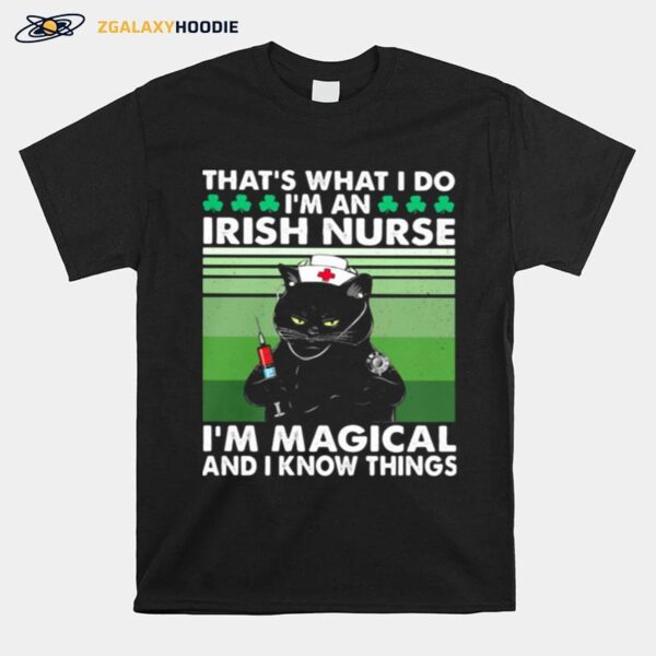 Thats What I Do Im An Irish Nurse Im Magical And I Know Things Black Cat Patricks Day T-Shirt