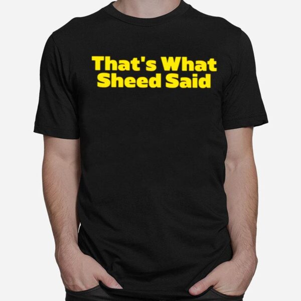 Thats What Sheed Said T-Shirt