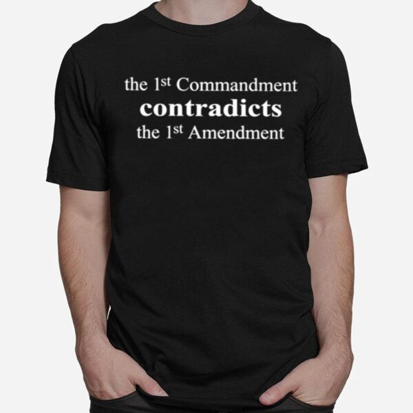 The 1St Commandment Contradicts The 1St Amendment T-Shirt