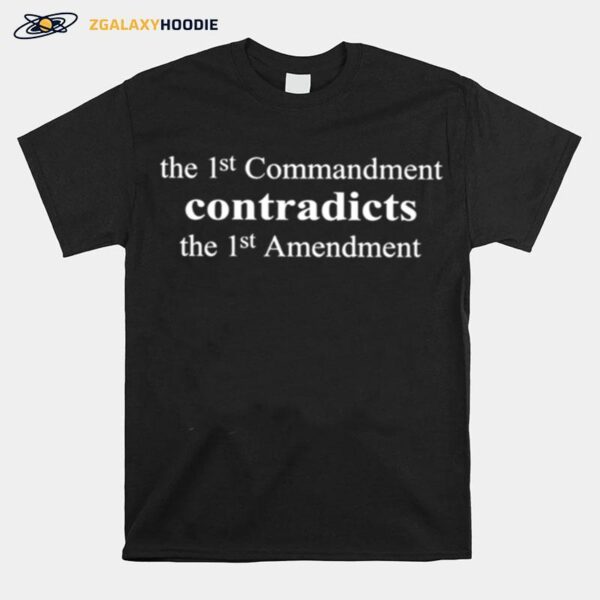 The 1St Commandment Contradicts The 1St Amendment T-Shirt