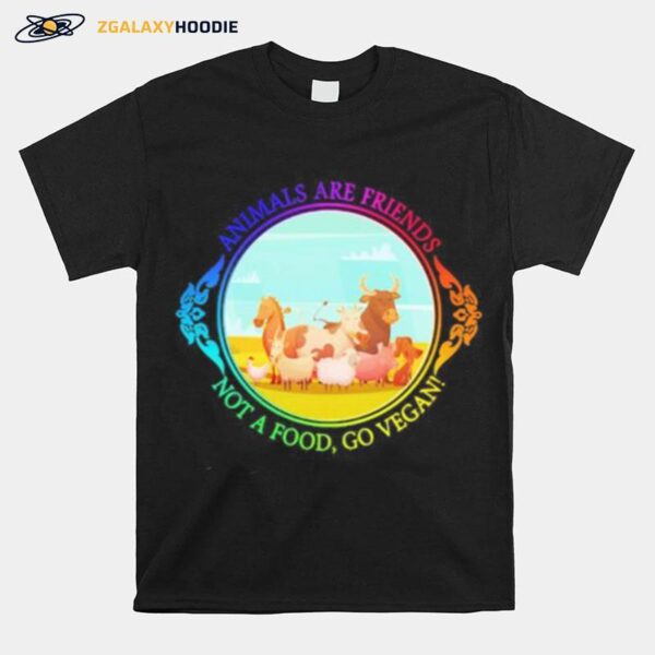 The Animals Are Friends Not A Food Go Vegan T-Shirt