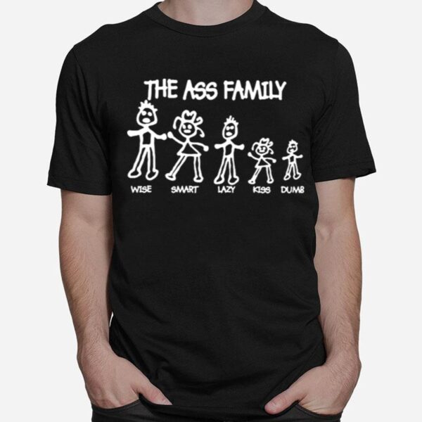 The Ass Family Wise Smart Lazy Kiss Dumb T-Shirt