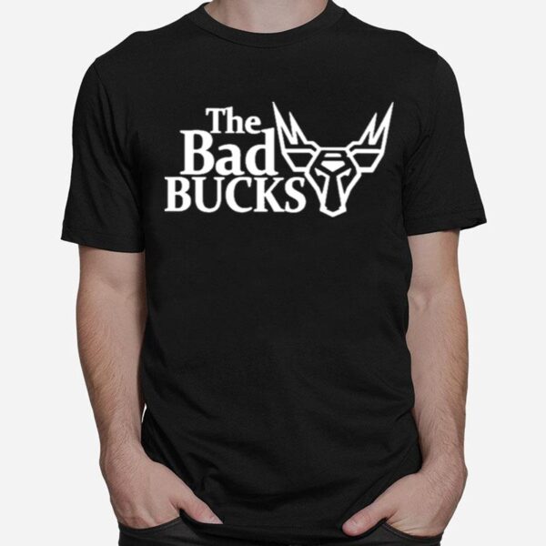 The Bad Bucks T-Shirt