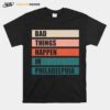 The Bad Things Happen In Philadelphia T-Shirt