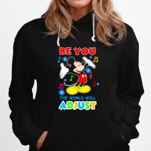 The Be You The World Will Adjust Mickey Hoodie