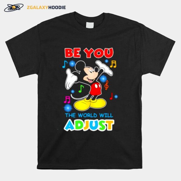 The Be You The World Will Adjust Mickey T-Shirt